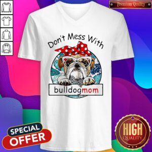 Good Don’t Mess With Bulldogmom V-neck