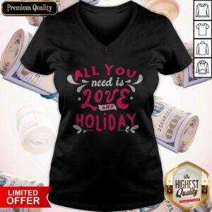 Top All You Need Is Love And Holiday Design V-neck