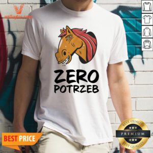 Beautiful Horse Zero Potrzeb Shirt - Design By Valleytee.com