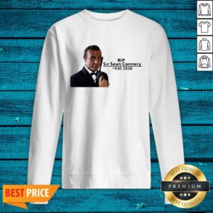 Attractive Rip Ser Sean Connery 1930 2020 James Bond Sweatshirt - Design By Valleytee.com