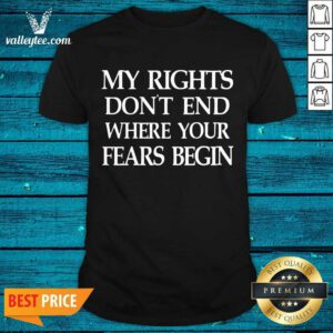 Lovely My Rights Don'T End Where Your Fears Begin Shirt - Design By Valleytee.com