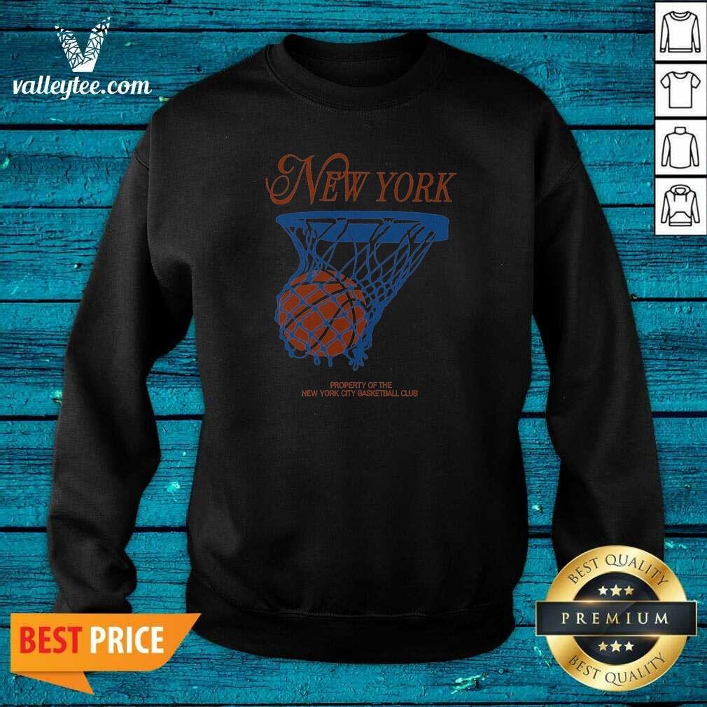 Awesome New York Property Of The NYC Basketball Club Basketball Sweatshirt