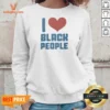 Funny Bre Scullark I Love Black People Sweatshirt