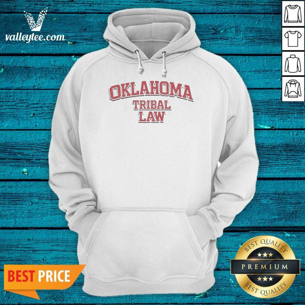 Funny Oklahoma Tribal Law Shirt optimized Hoodie Funny Oklahoma Tribal Law Shirt optimized Hoodie