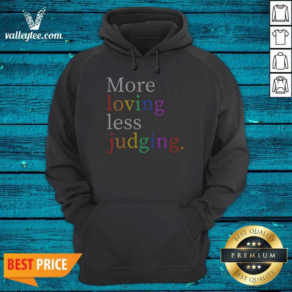 Funny Womens More Loving Less Judging Hoodie Funny Womens More Loving Less Judging Hoodie
