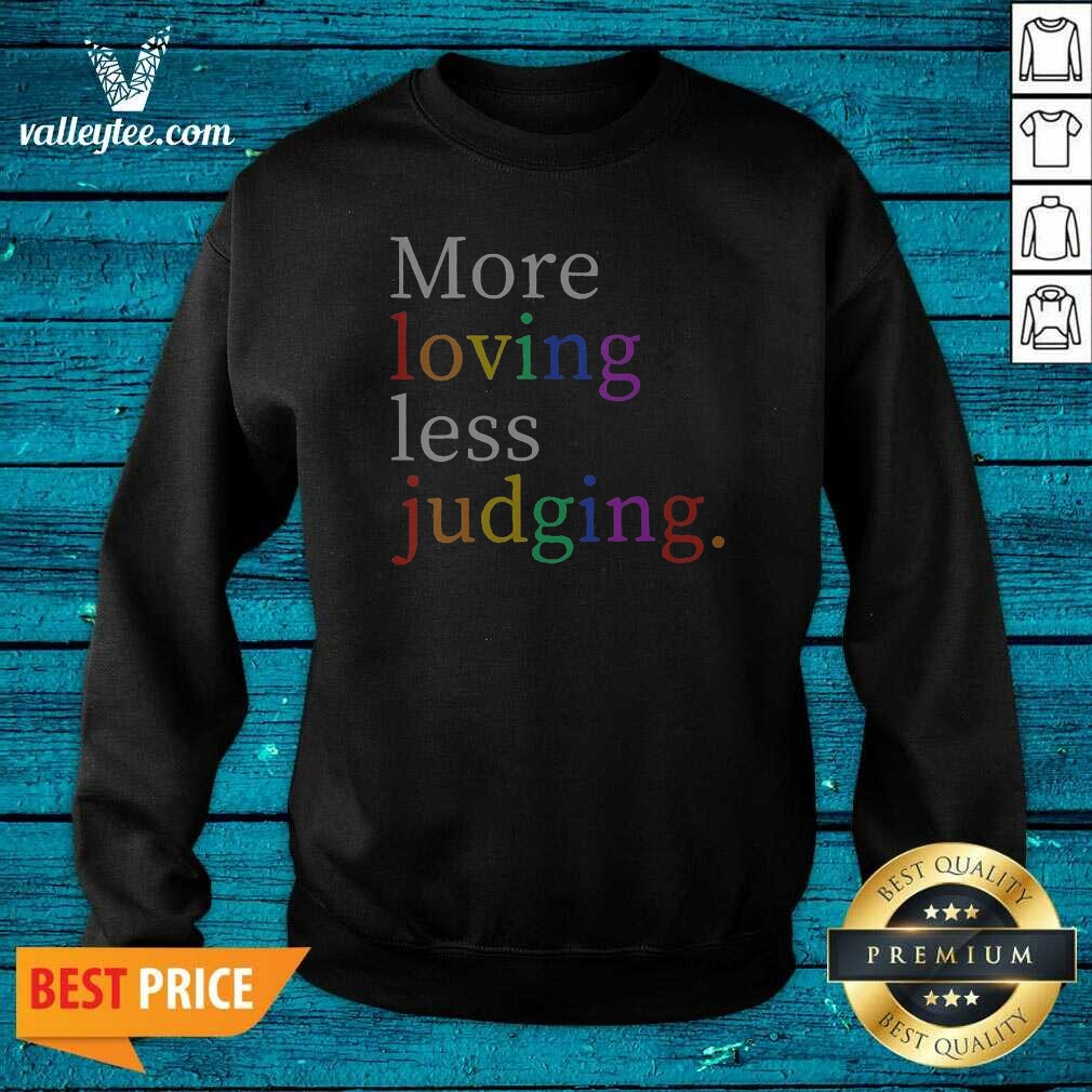 Funny Womens More Loving Less Judging Sweatshirt