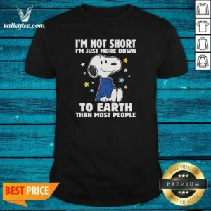 Good Snoopy I'M Not Short I'M Just More Down To Earth Than Most People