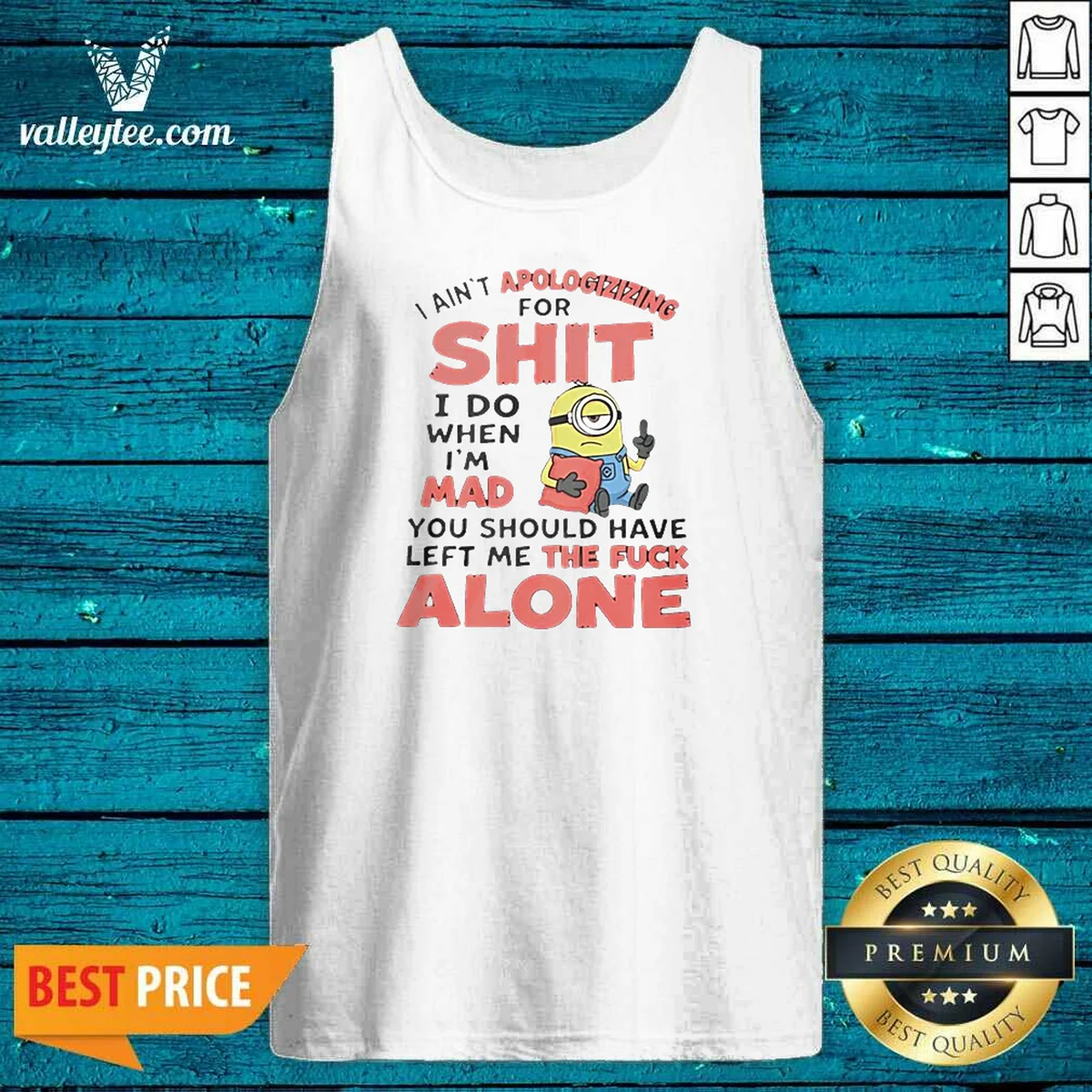 Official I Ain'T Apologizing For Shit I Do When I'M Mad You Should Have Left Me The Fck Alone Minion Tank Top
