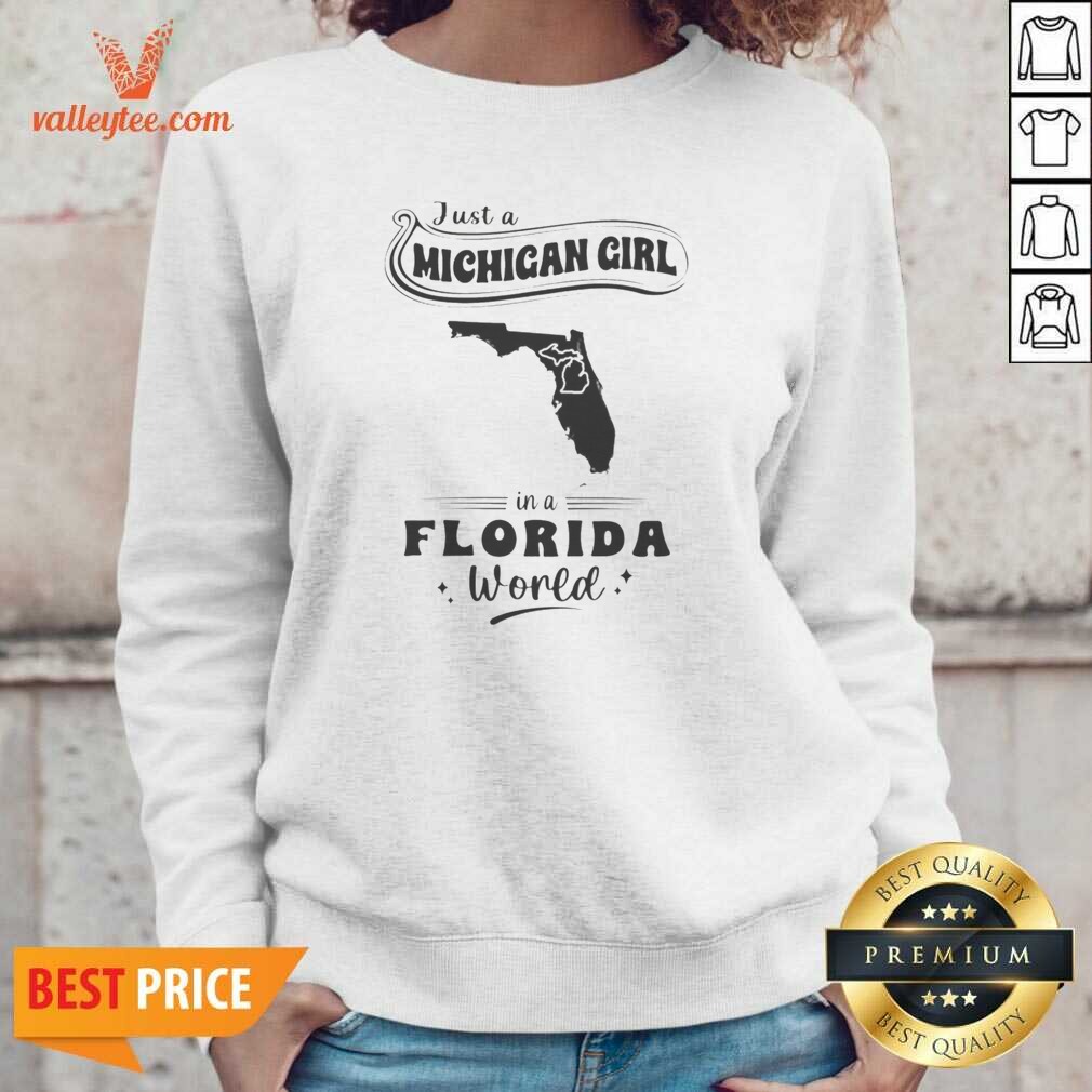 Original Just A Michigan Girl In A Florida World Map Shirt Optimized on Sweatshirt Original Just A Michigan Girl In A Florida World Map Shirt Optimized shown as a sweatshirt preview