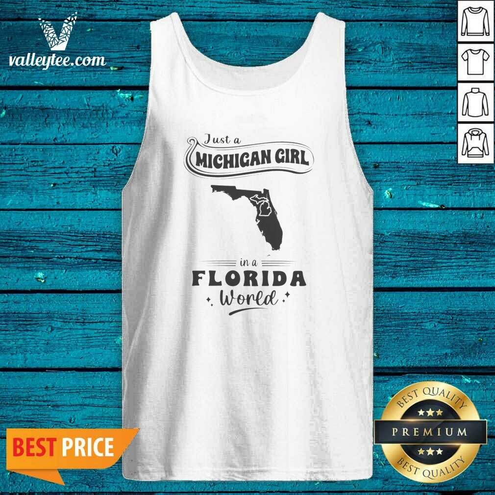 Original Just A Michigan Girl In A Florida World Map Shirt Optimized on Tank Top Original Just A Michigan Girl In A Florida World Map Shirt Optimized shown as a tank top preview
