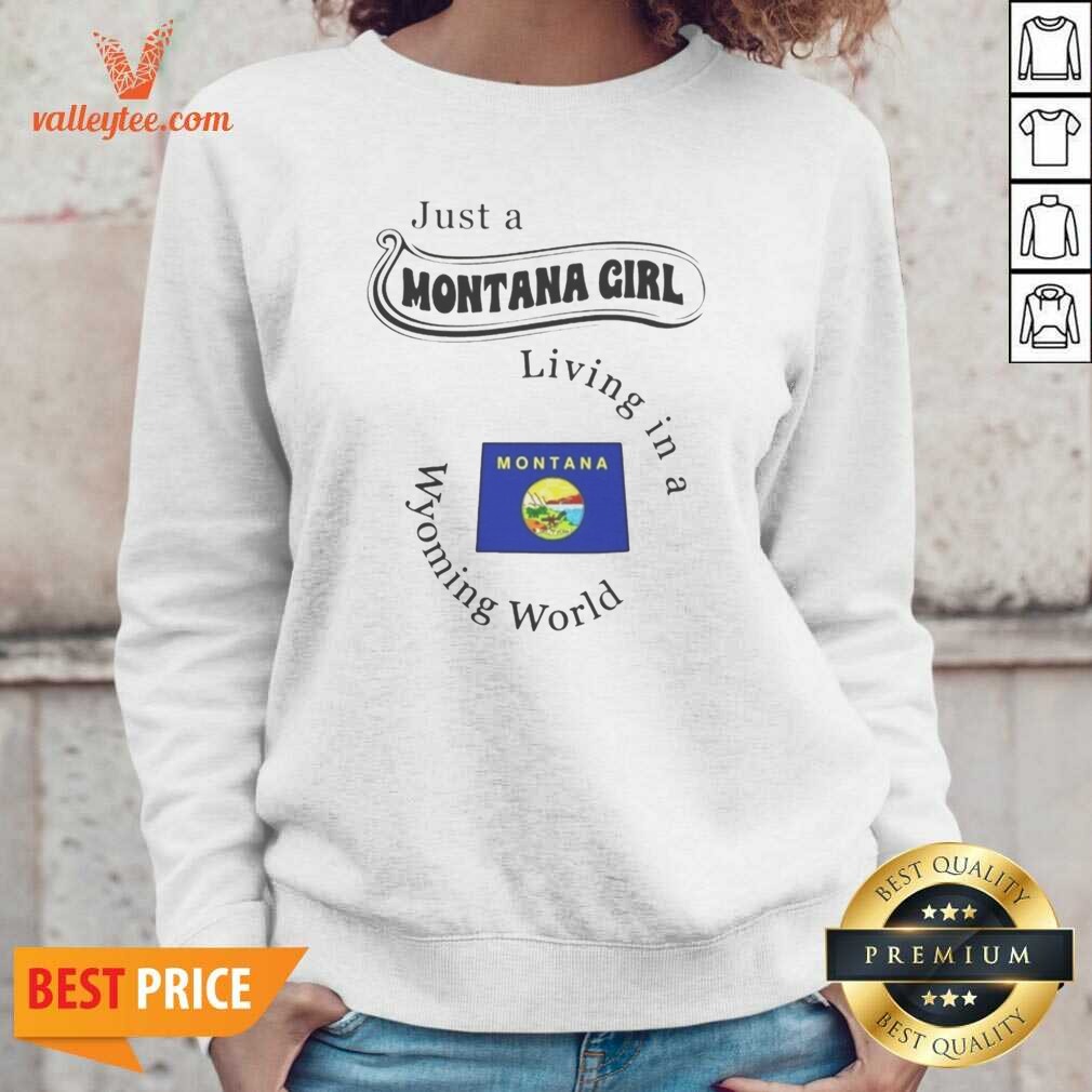 Original Just A Montana Girl Living In A Wyoming World Montana Flag shirt optimized on Sweatshirt Original Just A Montana Girl Living In A Wyoming World Montana Flag shirt optimized shown as a sweatshirt preview