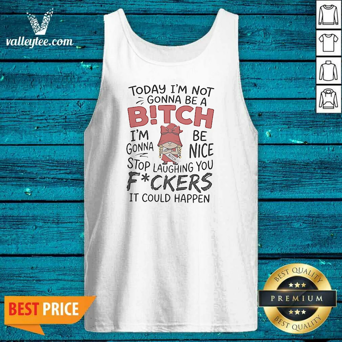 Original Today Im Not Gonna Be A Bitch Im Gonna Be Nice Tank Top