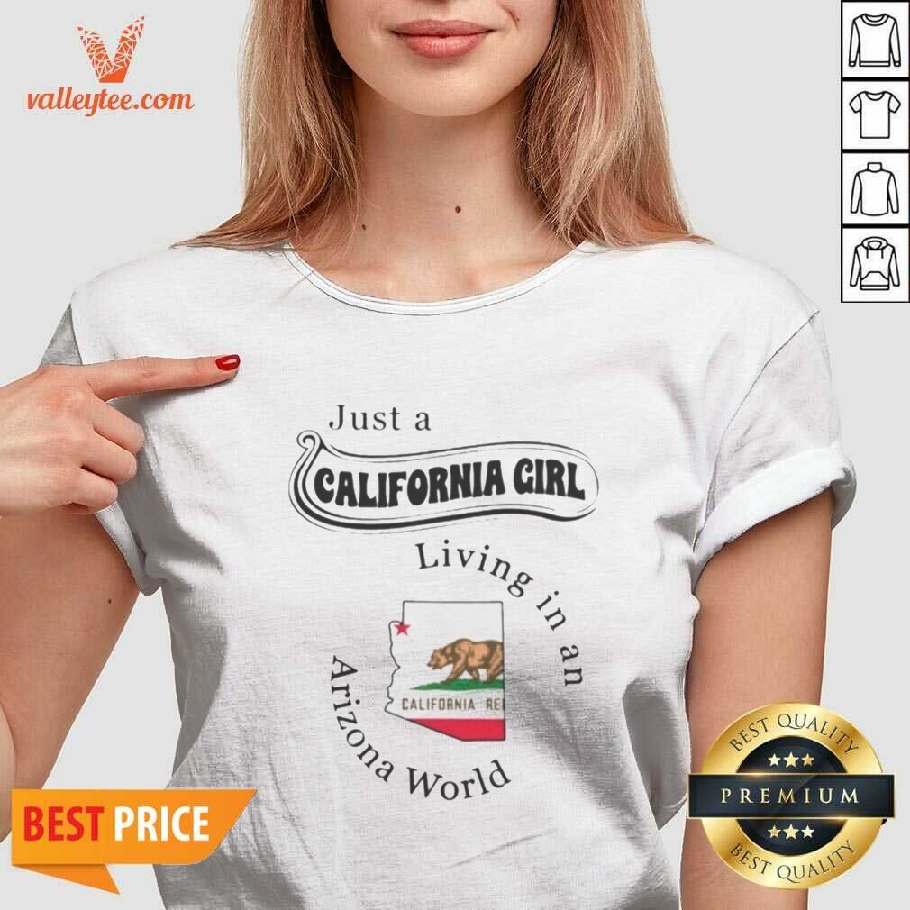 Premium Just A California Girl Living In An Arizona World California Girl Shirt shirt optimized on V-Neck Shirt Premium Just A California Girl Living In An Arizona World California Girl Shirt shirt optimized shown as a v-neck shirt preview