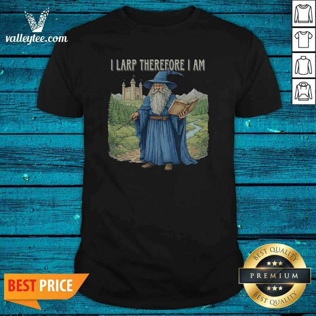 Premium Wizard I Larp Therefore I Shirt Premium Wizard I Larp Therefore I Shirt