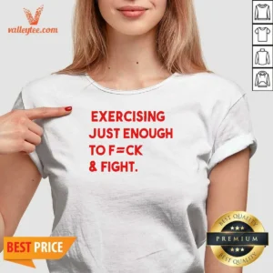 Pretty Exercising Just Enough To Fuck And Fight V Neck Shirt v neck optimized front view on plain background