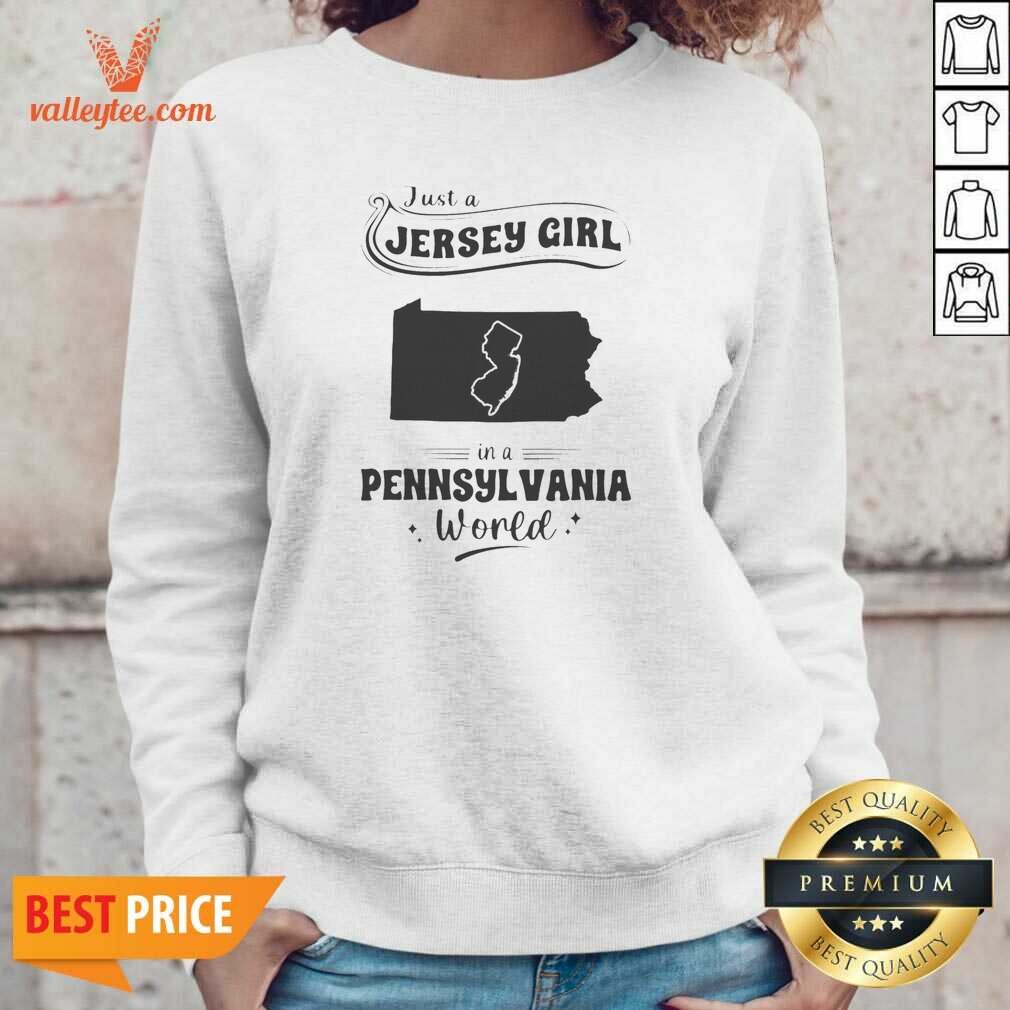 Pretty Just A Jersey Girl In A Pennsylvania World Map Shirt shirt optimized on Sweatshirt Pretty Just A Jersey Girl In A Pennsylvania World Map Shirt shirt optimized shown as a sweatshirt preview