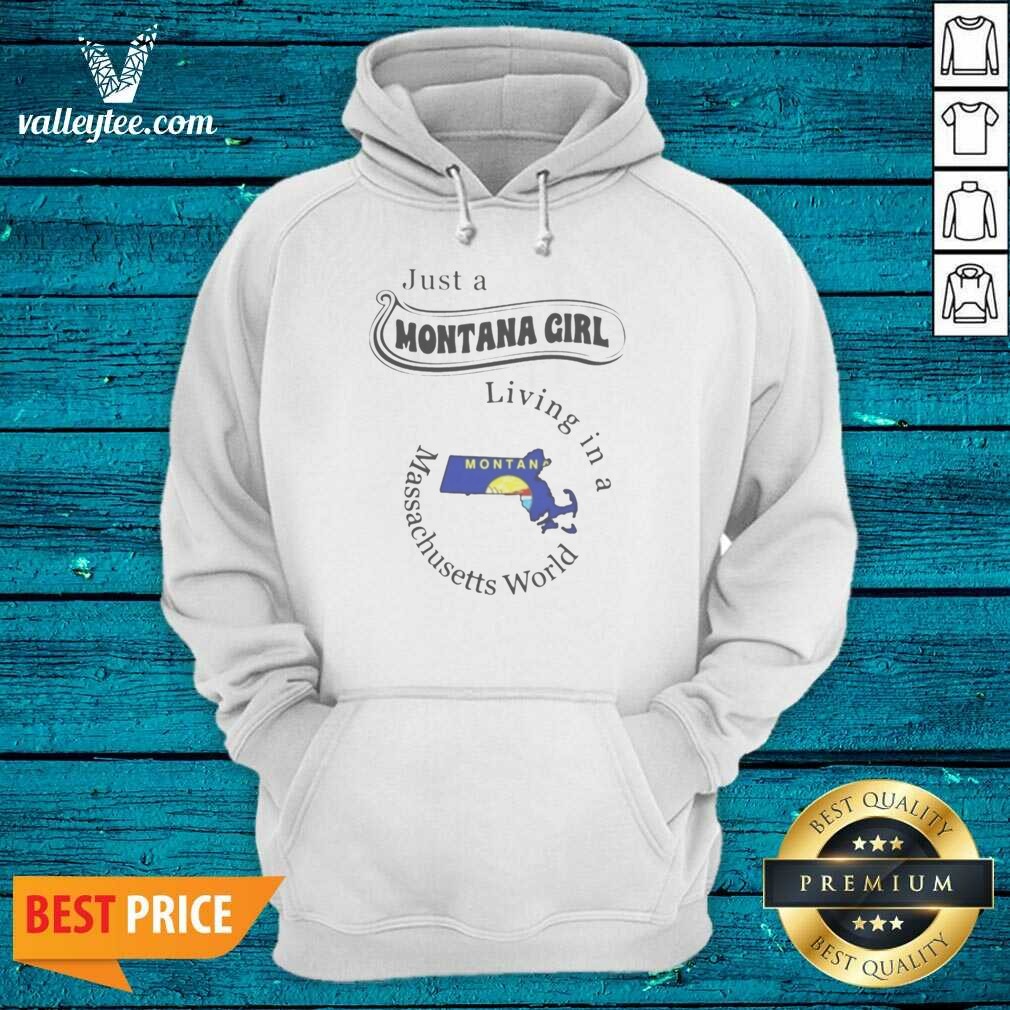 Pretty Just A Montana Girl Living In A Massachusetts World shirt optimized on Hoodie Pretty Just A Montana Girl Living In A Massachusetts World shirt optimized shown as a hoodie preview