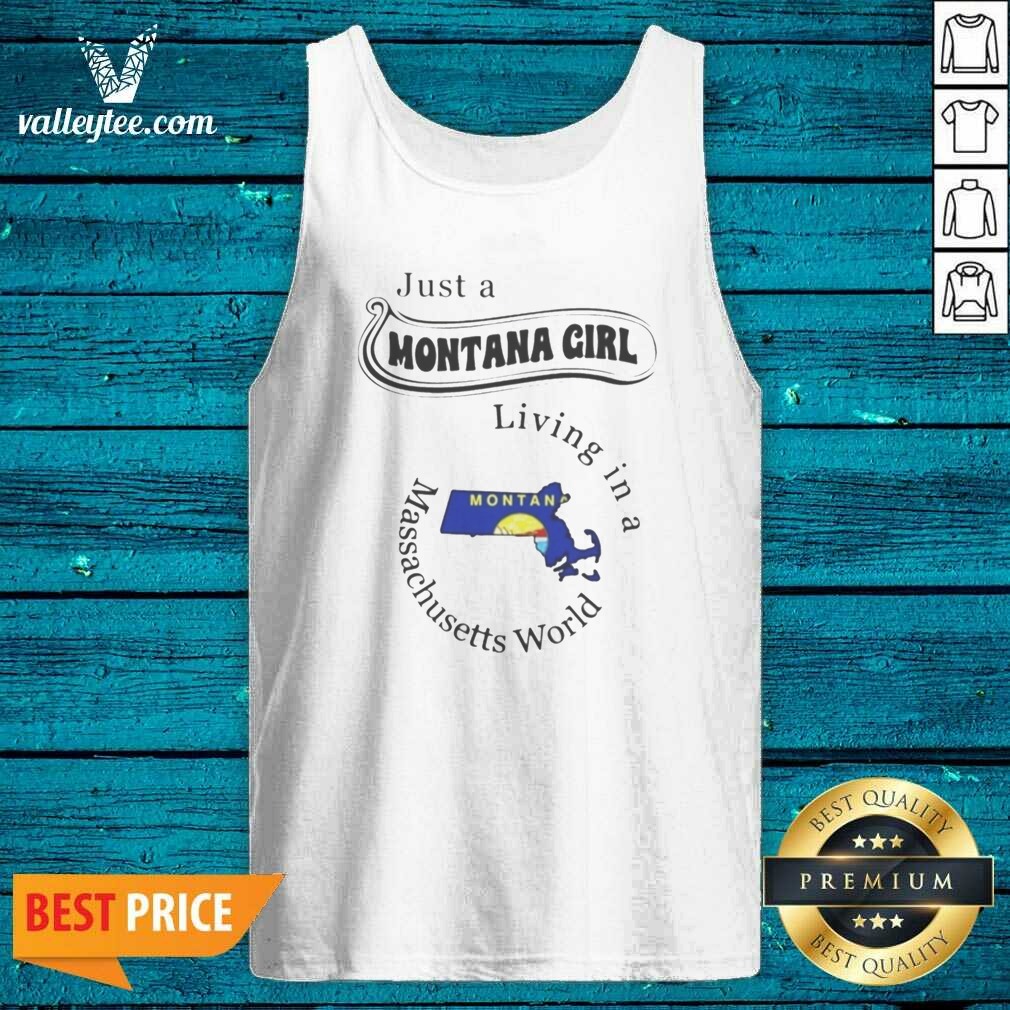 Pretty Just A Montana Girl Living In A Massachusetts World shirt optimized on Tank Top Pretty Just A Montana Girl Living In A Massachusetts World shirt optimized shown as a tank top preview