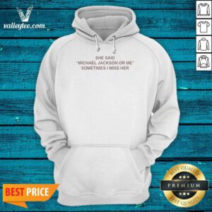 Pretty She Said Michael Or Me Sometimes I Miss Her Hoodie