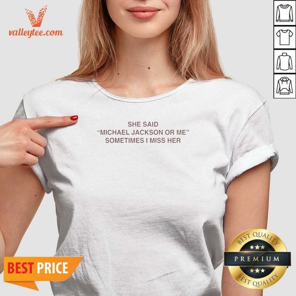 Pretty She Said Michael Or Me Sometimes I Miss Her V Neck Shirt v neck optimized white cotton fabric