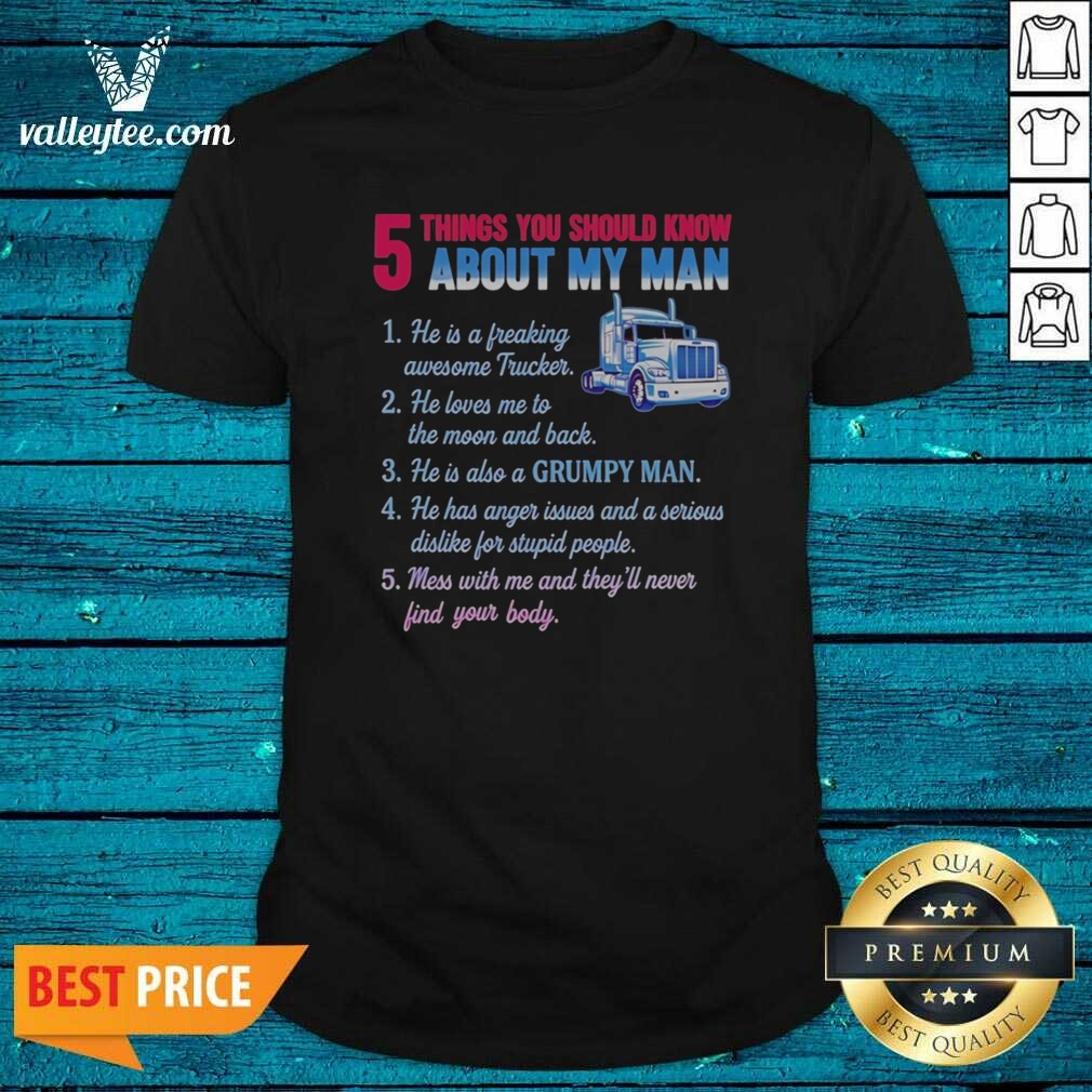 Pretty Truck 5 Things You Should Know About My Man 1 He Is A Freaking Awesome Trucker shirt optimized on Classic Shirt Pretty Truck 5 Things You Should Know About My Man 1 He Is A Freaking Awesome Trucker shirt optimized shown as a classic shirt preview