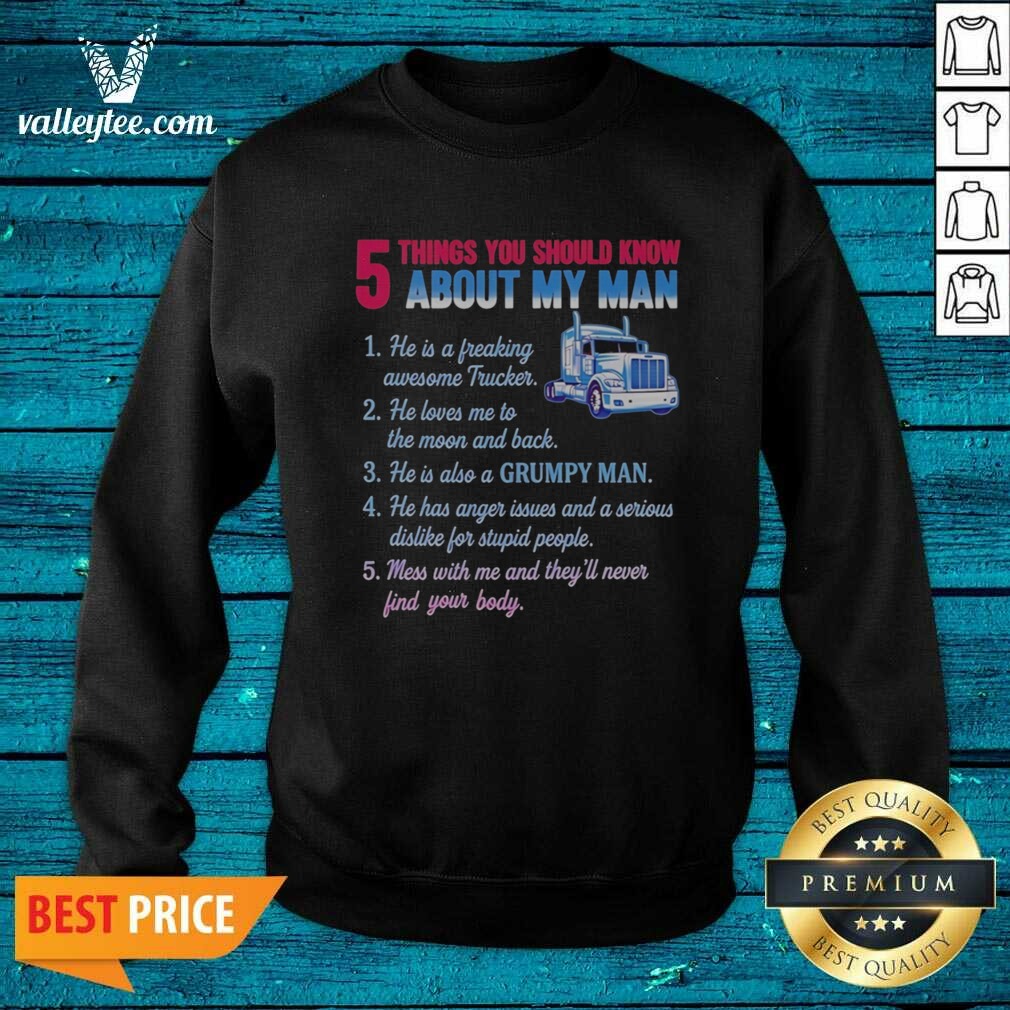 Pretty Truck 5 Things You Should Know About My Man 1 He Is A Freaking Awesome Trucker shirt optimized on Sweatshirt Pretty Truck 5 Things You Should Know About My Man 1 He Is A Freaking Awesome Trucker shirt optimized shown as a sweatshirt preview