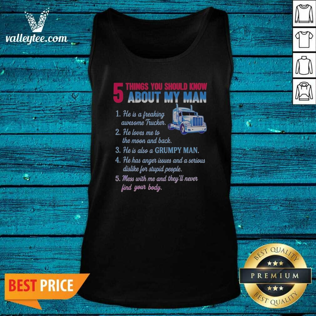 Pretty Truck 5 Things You Should Know About My Man 1 He Is A Freaking Awesome Trucker shirt optimized on Tank Top Pretty Truck 5 Things You Should Know About My Man 1 He Is A Freaking Awesome Trucker shirt optimized shown as a tank top preview