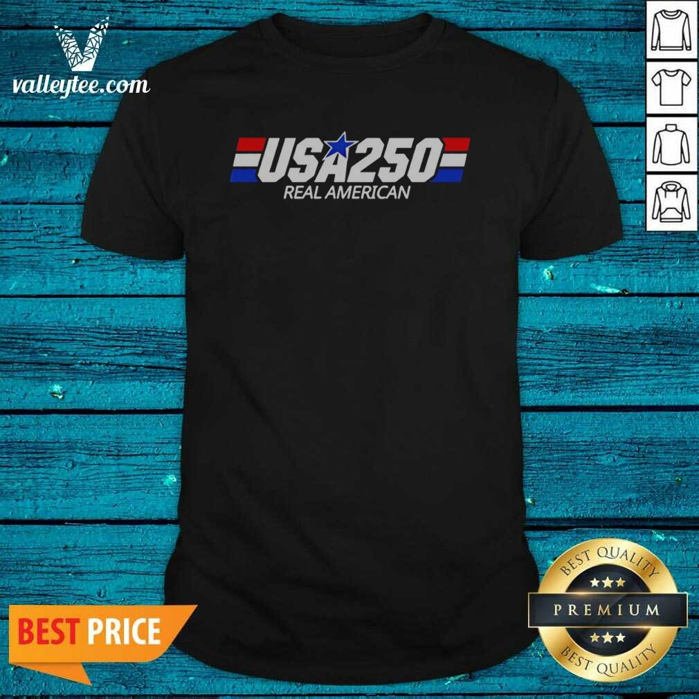 Pretty USA 250 Real American 250th Shirt Pretty USA 250 Real American 250th Shirt