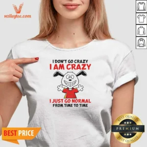 Top Snoopy I Don'T Go Crazy I Am Crazy I Just Go Normal From Time To Time V-Neck Shirt