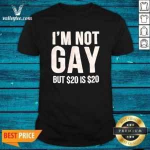 Awesome Humorous Quote I Am Not Gay But 20 Dollars Is 20 Dollars