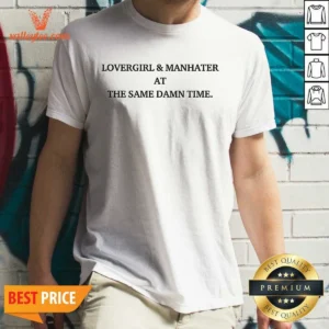 Awesome Lovergirl And Manhater At The Same Damn Time shirt in black, short-sleeve unisex tee with bold white text