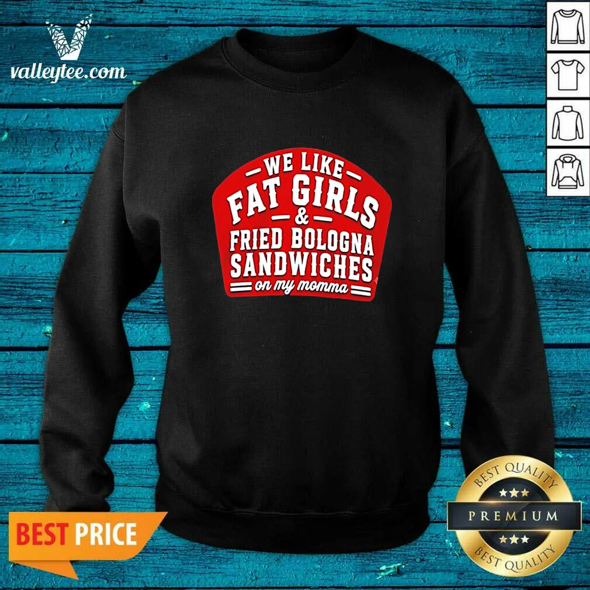 Funny We Like Fat Girls And Fried Bologna Sandwiches On My Momma Sweatshirt