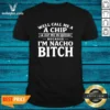 Funny Well Call Me A Chip And Dip Me In Queso Because Im Nacho Bitch