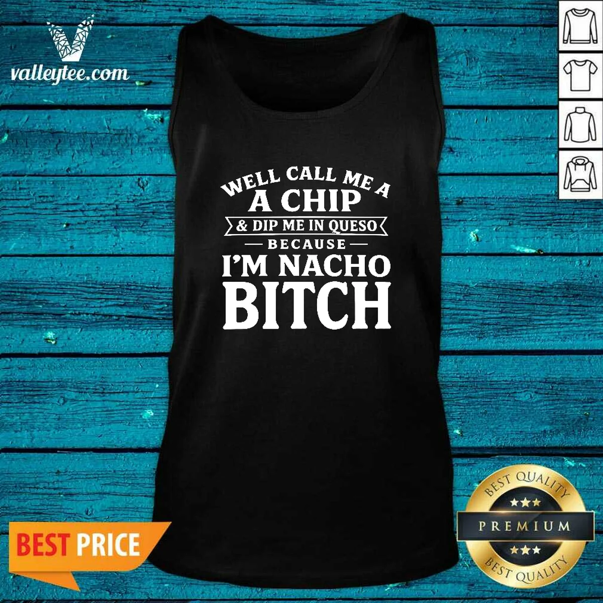 Funny Well Call Me A Chip And Dip Me In Queso Because Im Nacho Bitch Tank Top