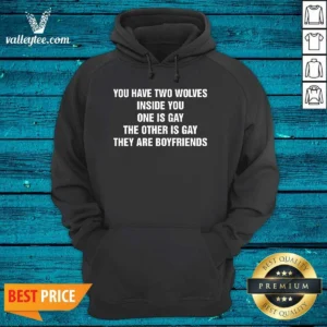 Good You Have Two Wolves Inside You. One Is Gay, The Other Is Gay, They Are Boyfriends Text Hoodie