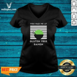 Hot You Had Me At Gluten Free Ramen V-Neck Shirt