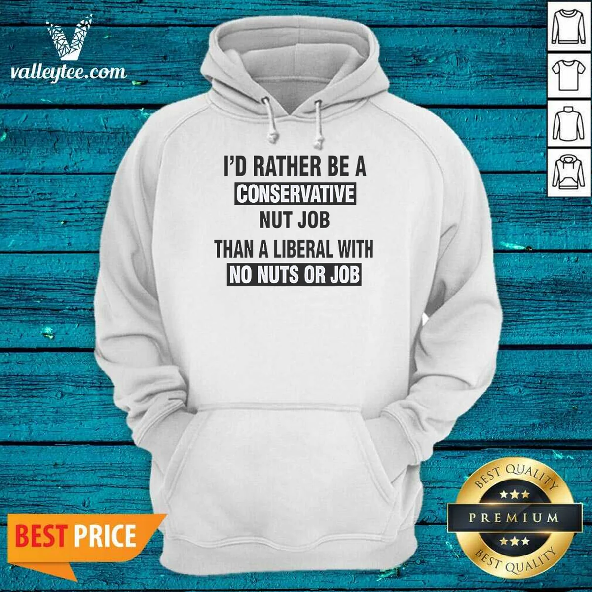 Nice I'D Rather Be A Conservative Nut Job Than A Liberal With No Nuts Or Job Hoodie