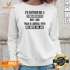 Nice I'D Rather Be A Conservative Nut Job Than A Liberal With No Nuts Or Job Sweatshirt