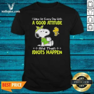 Official Snoopy I Wake Up Every Day With A Good Attitude And Then Idiots Happen shirt optimized, classic fit cotton tee with bold graphic print