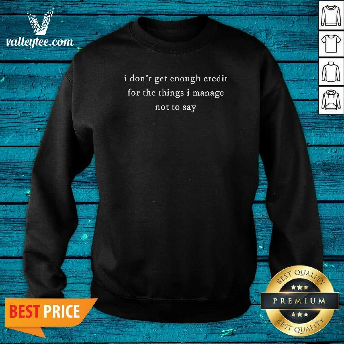 Original I Dont Get Enough Credit For The Things I Manage Not To Say Sweatshirt
