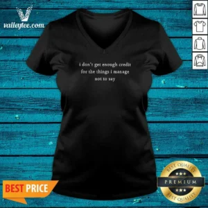 Original I Dont Get Enough Credit For The Things I Manage Not To Say V Neck Shirt v neck optimized, women's fitted V neck tee in black