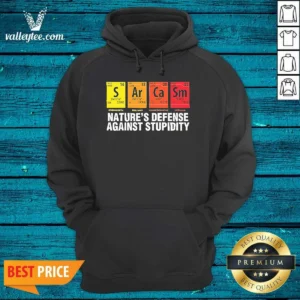 Original Sarcasm Nature'S Defense Against Stupidity Periodic Table Hoodie