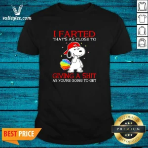 Premium Snoopy I Farted That'S As Close To Giving A Shit As You'Re Going To Get