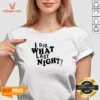 Pretty I Did What Last Night Humor V Neck Shirt in dark color showing front graphic design and short sleeves