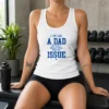 Pretty I'Ve Got A Dad So I Don'T Really Know What My Issue Is Tank Top