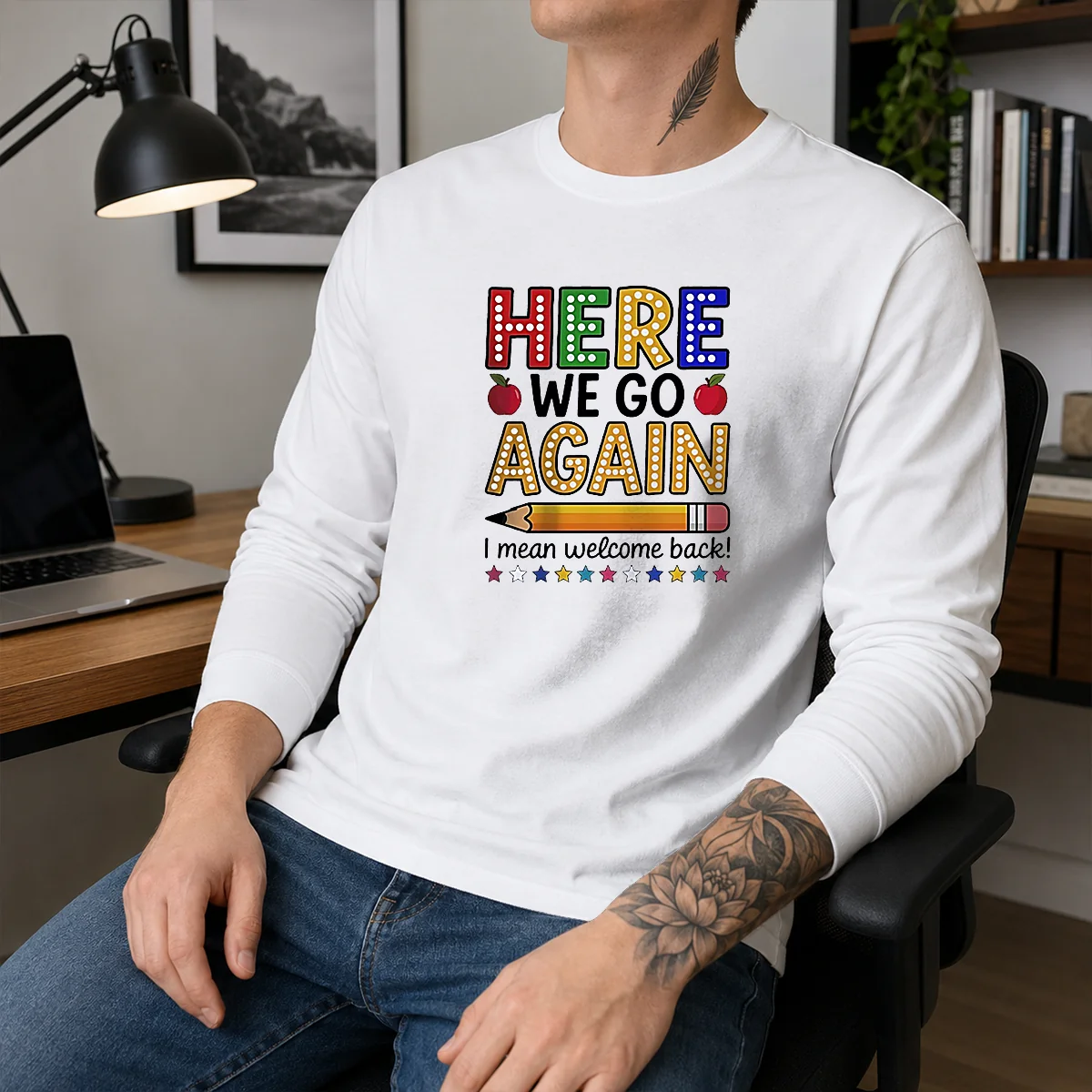 Top Here We Go Again I Mean Welcome Back Teacher School Long Sleeve Shirt