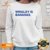 Top Wrigley Is Bananas Sweatshirt