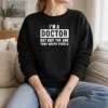 Good I'M A Doctor But Not The One That Helps People Sweater