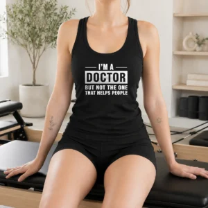 Good I'M A Doctor But Not The One That Helps People Tank Top