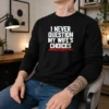 Official I Never Question My Wife'S Choice Funny Long Sleeve Shirt